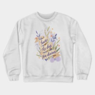 Have The Day You Deserve Crewneck Sweatshirt